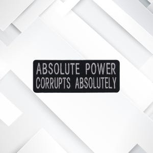 Absolute Power Corrupts Absolutely Patch – Funny Embroidered Iron-On Sew-On Sarcastic Quote Appliqué for Jackets, Vests, Bags & Clothing
