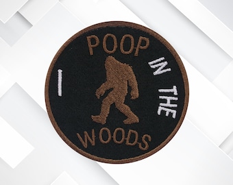 I Poop in the Woods – Bigfoot Patch Embroidered Iron-On/Sew-On Cryptid Humor Appliqué for Jackets, Vests, Outdoor Gear, & Sasquatch Gifts
