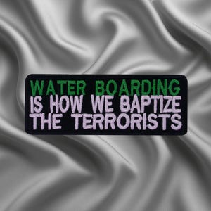 Water Boarding Is How We Baptize The Terrorists Patch/Iron-on Patch/Sarcastic Humor/Embroidered Sew-On Applique Clothing, Vest/Jacket