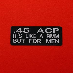 It's Like 9mm But for Men .45 ACP Patch/Iron-On Patch/Embroidered Sew-On Applique for Vest, Jacket, Clothing/Funny Sarcastic Humor Patches