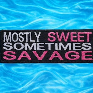 Mostly Sweet - Sometimes Savage Patch/Iron-On Patch/Funny Sarcastic Humor/Embroidered Sew-On Applique for Clothing Vest/Jacket Backpack Gear