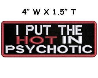 I Put the HOT In Psychotic Embroidered Patch Iron On / Sew On Custom Badge Name for Vest Clothing Backpack/Travel Gift Funny Humor Sarcastic