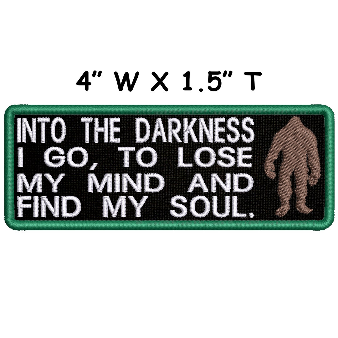 thumbnail image 2 of Into The Darkness I Go To Lose My Mind And Find My Soul Embroidered Patch Iron-On/Sew-On Bigfoot Sasquatch Cryptid Badge Emblem Name Tag Decorative Gift Applique For Vest Jacket Jeans Bags 2 of 9