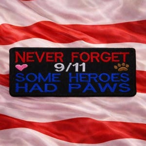 Never Forget 9/11 Some Heroes Had Paws Patch/Iron-On Patch/K9 Tribute/Embroidered Sew-On Appliqué for Clothing Vest/Jacket Bag Dog Collars