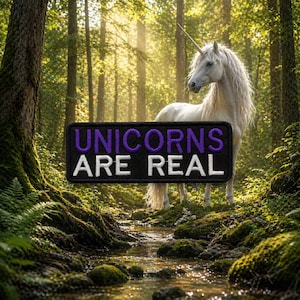May include: A patch with the text "UNICORNS ARE REAL" in white and purple on a black background. A white unicorn with a long mane and horn stands in a forest with a stream.