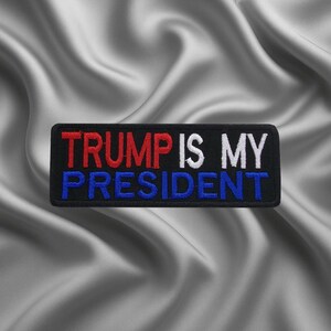 Iron On Trump Is My President Patch – Red White Blue Embroidered Appliqué for Jacket, Backpack, Hat, Patriotic MAGA Gear, USA Supporter
