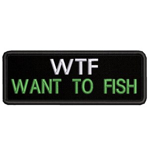 WTF Want To Fish Patch Embroidered DIY Iron-On/Sew-On Applique Vest Jacket Clothing Gear Bags Backpack Denim Funny Sayings Fishing Humor
