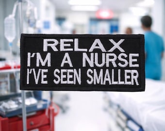 Relax I'm a Nurse Patch/Iron On Patch/Sarcastic & Funny Sayings/Embroidered Sew On Applique for Clothing, Vest/Jacket, Backpacks