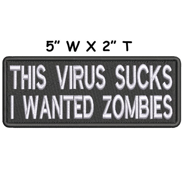 This Virus Sucks I Wanted Zombies Embroidered Patch Iron On Applique, Name Badge Emblem Vest Clothing / Humor Funny Sarcastic / Custom Gift