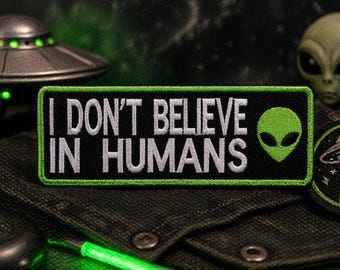 I Don’t Believe in Humans Patch/Iron-On Patch/Green Alien UFO Gift/Embroidered Sew-On Applique for Clothing Vest/Jacket Hats Backpacks