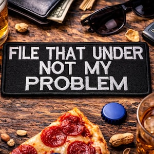 File That Under Not My Problem Patch/Iron-On Patch/Sarcastic & Funny Humor/Embroidered Sew-On Applique for Clothing Vest/Jacket Hat Backpack