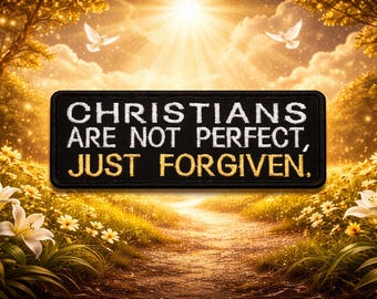 Christians Are Not Perfect Just Forgiven Patch/Iron-On Patch/Christian Biker/Religious Faith Gift/Embroidered Sew-On Appliqué for Clothing