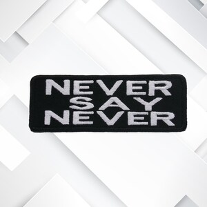 Never Say Never Embroidered Patch Iron-On/Sew-On Funny Humor Badge Emblem Name Tag Gift Applique Vest Jacket Jeans Clothing Backpacks Gear