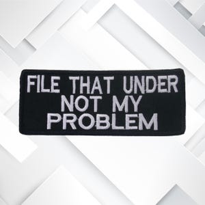 Iron-On File That Under Not My Problem Patch/Embroidered Sew-On Applique for Jacket/Clothing/Backpack/Sarcastic Patch/Funny Saying Patch