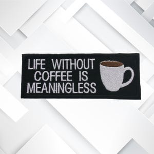 Life Without Coffee Is Meaningless Embroidered Patch 5&#39;&#39; Iron-on/Sew-On Badge Emblem for Vest Jacket Clothing Jeans Funny Humor Applique
