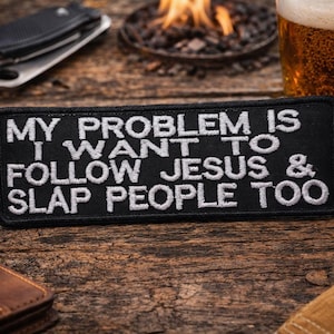 My Problem Is I Want To Follow Jesus & Slap People Too Patch/Sarcastic/Iron-On Patch/Embroidered Sew-On Applique for Clothing Vest/Jacket