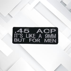 It's Like 9mm But for Men .45 ACP Embroidered Patch Iron-on / Sew-on - Badge Emblem - Patches for Vest Jacket Clothing - Funny DIY Applique