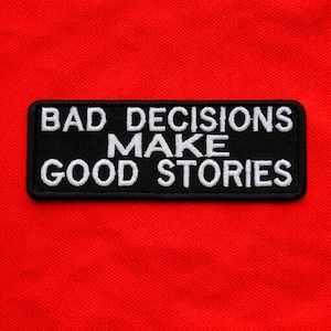 Bad Decisions Make Good Stories Patch/ Iron-On Patch/Biker Gift/Funny Humor/Embroidered Sew-On Appliqué for Jackets/Vests Bags Clothing