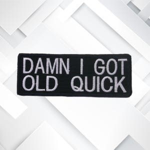 Damn I got Old Quick Embroidered Patch Iron On/Sew On Cool Custom Badge Name Tag for Jeans Vest Jacket Clothing Bag Backpack Uniform - Funny