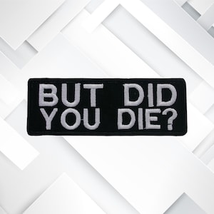 Iron-On But Did You Die? Patch/Embroidered Applique for Vest & Jacket/Clothing/Backpack/Funny Sayings Patch/Sarcastic Patch/Dark Humor Gift