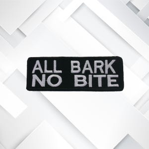 All Bark No Bite Patch – Funny Embroidered Iron-On Sew-On Dog Lover Humor Appliqué for Jackets, Vests, Bags & Clothing