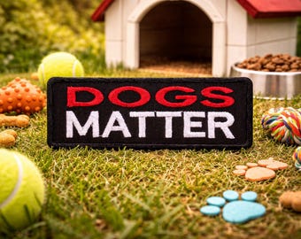 Dogs Matter Patch/Iron-On Patch/Rescue Pet Gifts, Dog Breeds, Shelter Pets/Embroidered Sew-On Appliqué for Clothing Jackets/Vest, Bags