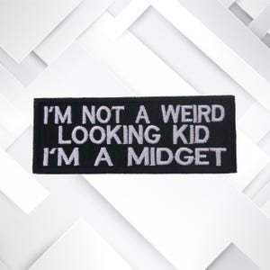 I&#39;m Not A Weird Looking Kid I&#39;m A Midget Patch 4&#39;&#39; Iron On/Sew On Custom DIY Applique Jacket Clothing Backpack Costume, Funny Humor