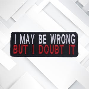 I May Be Wrong But I Doubt It Embroidered Patch Iron-on/Sew-on/ Hook - Badge Emblem - Decorative Patches for Vest Jacket Clothing Applique