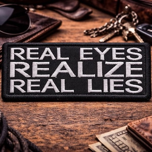 Real Eyes Realize Real Lies Patch/Iron-on Patch/Sarcastic Gift/Funny Sayings/Embroidered Sew-on Applique for Clothing, Vest/Jacket, Backpack