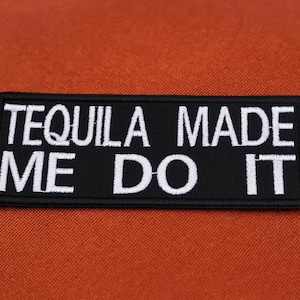 Tequila Made Me Do It Patch/Iron-On Patch/Biker Patch/Sarcastic Funny Sayings/Embroidered Sew-On Applique for Vest/Jacket/Clothes/Backpack