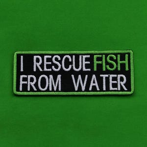 I Rescue Fish From Water Patch/Iron-On Patch/Funny Sarcastic Fishing Humor/Embroidered Sew On Applique for Jeans, Vest/Jacket, Clothing