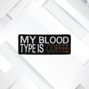 Iron-On My Blood Type Is Coffee Patch/Embroidered Applique for Jackets/Clothing/Backpacks/Sarcastic Patch/Funny Sayings Patch/Biker Patch