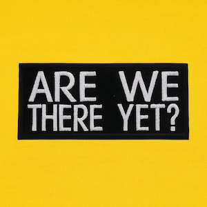 Are We There Yet? Patch/Iron-On Patch/Road Trip Patches/Humor Gift/Embroidered Sew-On Applique for Vest/Jackets, Clothing, Backpacks, Bags