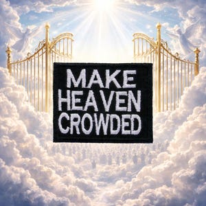 May include: A black rectangular patch with white embroidered text that reads "MAKE HEAVEN CROWDED." The patch is set against a backdrop of a heavenly scene with golden gates, clouds, and a bright light.