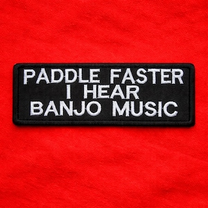 Paddle Faster I Hear Banjo Music Patch/Iron-On Patch/Funny Sarcastic Humor Gag Gift/Embroidered Sew-On Applique for Jacket Clothing Backpack