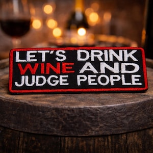Let's Drink Wine & Judge People Patch/Iron-On Patch/Sarcastic Funny Saying/Embroidered Sew-On Applique for Clothing Vest/Jacket Hat Backpack