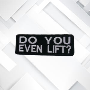 Iron-On Do You Even Lift? Patch/Gym Patch/Embroidered Sew-On Applique for Vest & Jackets/Clothing/Backpacks/Funny Saying Patch/Sarcastic