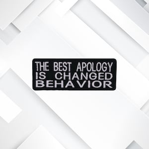 The Best Apology Is Changed Behavior Patch – Funny Motivational Embroidered Iron-On Sew-On Quote Appliqué for Jackets, Vests, Bags & Clothes
