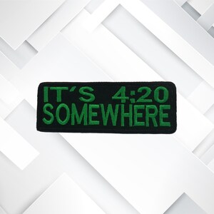 It&#39;s 4:20 Somewhere Patch Embroidered DIY Iron-On/Sew-On Applique for Jeans Clothing Vest Jacket, Funny Sayings, Humor Sarcastic