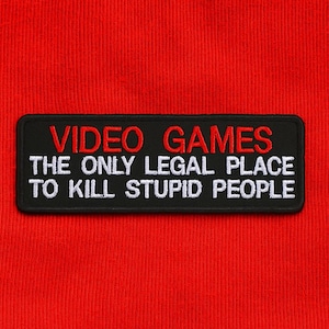 Video Games Patch/The Only legal Place To Kill Stupid People Patch/Iron-On Patch/Sarcastic Patch/Embroidered Sew-On Applique for Gamers