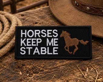 Horses Keep Me Stable Patch/Iron-On Patch/Funny Sayings/Embroidered Sew-On Applique for Clothing, Vest/Jacket, Hat, Blanket, Backpack. Gear