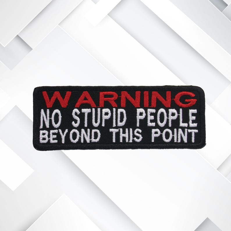 Warning No Stupid People Beyond This Point Patch/Iron-On Patch/Sarcastic Patch/Embroidered Applique for Vest/Jacket/Clothes/Backpack/Funny image 5