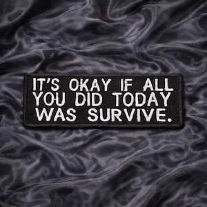 It's Okay If all You did Today Is Survive Patch/Iron-On Patch/Sarcastic Funny Sayings/Embroidered Sew-On Applique for Jacket Clothing