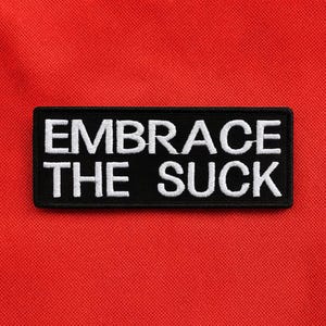 Embrace the Suck Patch/Iron-On Patch/Funny Gift Ideas/Gag Gifts/Embroidered Sew-On Appliqué for Jackets/Vests, Backpacks, Military Gear