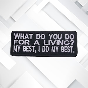 What Do You do For A Living My Best Embroidered Patch Iron-On / Sew-On Funny Badge Name Tag Applique for Vest Jacket Jeans Clothing Gear