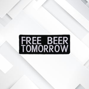 Free Beer Tomorrow Embroidered Patch Iron-on/Sew-on/Hook Funny Humor Badge Emblem for Vest Jacket Clothing Hat Decorative DIY Applique