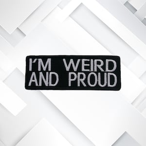 I&#39;m Weird & Proud Embroidered Patch Iron-on/Sew-on/Hook Funny Humor Badge Emblem for Vest Jacket Clothing Jeans Decorative DIY Applique