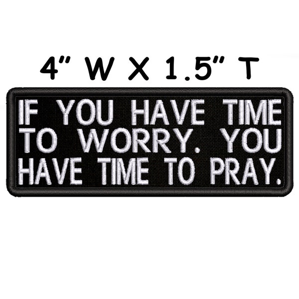 If You Have Time to Worry You have Time to Pray Embroidered Patch Iron On/Sew On Custom Emblem for Vest Clothing / Religious Jesus Christian