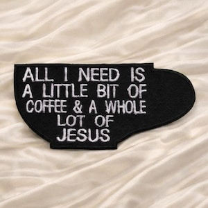 All I Need Is Coffee and Jesus Patch – Funny Christian Embroidered Iron-On Sew-On Faith Appliqué for Jackets, Bags, Vests & Clothing