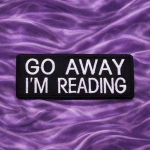 Go Away I'm Reading Embroidered Patch Iron-on/Sew-on/Hook Funny Humor Badge Emblem for Vest Jacket Clothing Hats Decorative DIY Applique